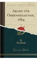 Archiv Fur Ohrenheilkunde, 1864, Vol. 1 (Classic Reprint)