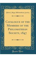 Catalogue of the Members of the Philomathean Society, 1847 (Classic Reprint)