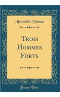 Trois Hommes Forts (Classic Reprint)