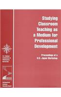 Studying Classroom Teaching as a Medium for Professional Development