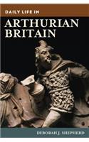 Daily Life in Arthurian Britain