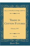 Trade in Cotton Futures, Vol. 14: February, 1957 (Classic Reprint)