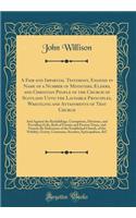 A Fair and Impartial Testimony, Essayed in Name of a Number of Ministers, Elders, and Christian People of the Church of Scotland Unto the Laudable Principles, Wrestling and Attainments of That Church: And Against the Backslidings, Corruptions, Divi