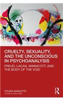 Cruelty, Sexuality, and the Unconscious in Psychoanalysis