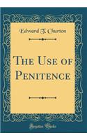 The Use of Penitence (Classic Reprint)