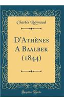 D'Athènes A Baalbek (1844) (Classic Reprint)