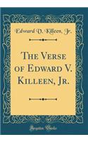 The Verse of Edward V. Killeen, Jr. (Classic Reprint)