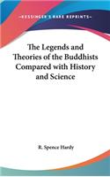 Legends and Theories of the Buddhists Compared with History and Science