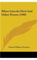 When Lincoln Died And Other Poems (1909)