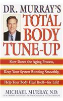 Doctor Murray's Total Body Tune-Up: Slow Down the Aging Process, Keep Your System Running Smoothly, Help Your Body Heal Itself--For Life!