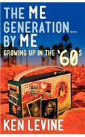 Me Generation... By Me (Growing Up in the '60s)