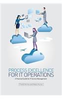 Process Excellence for IT Operations: a Practical Guide for IT Service Process Management