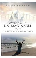 Overcoming Unimaginable Pain The Rock That Is Higher Than I