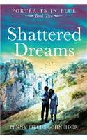 Shattered Dreams: Portraits in Blue - Book Two