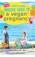Plantfed Mama's Holistic Guide to a Vegan Pregnancy