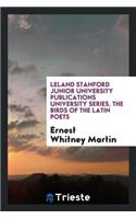 Leland Stanford Junior University Publications University Series. the Birds of the Latin Poets