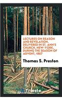 Lectures on reason and Revelation, delivered in St. Ann's Church, New-York, during the season of Advent, 1867