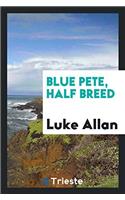 Blue Pete, Half Breed