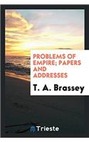 PROBLEMS OF EMPIRE; PAPERS AND ADDRESSES