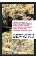 The Gladiolus: A Practical Treatise on the Culture of the Gladiolus, with Notes on It`s History, Storage, Diseases, Etc.