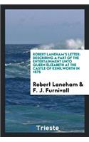 Robert Laneham's Letter: Describing a Part of the Entertainment Unto Queen Elizabeth at the ...