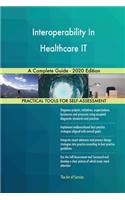 Interoperability In Healthcare IT A Complete Guide - 2020 Edition