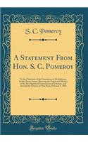 A Statement From Hon. S. C. Pomeroy: To the Chairman of the Committee on the Judiciary, United States Senate; Showing the Origin and History of the Re-Organized Government of Arkansas, and Attested by Citizens of That State; February 3, 1865