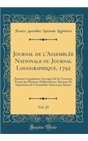 Journal de l'AssemblÃ©e Nationale Ou Journal Logographique, 1792, Vol. 23: Premiere LÃ©gislature; Ouvrage OÃ¹ Se Trouvent Toutes Les Motions, DÃ©libÃ©rations, Discours Et OpÃ©rations de l'AssemblÃ©e, SÃ©ance Par SÃ©ance (Classic Reprint)