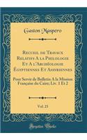 Recueil de Travaux Relatifs a la Philologie Et a l'ArchÃ©ologie Ã?gyptiennes Et Assyriennes, Vol. 23: Pour Servir de Bulletin a la Mission FranÃ§aise Du Caire; LIV. 1 Et 2 (Classic Reprint)