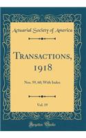 Transactions, 1918, Vol. 19: Nos. 59, 60; With Index (Classic Reprint)