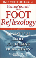 Healing Yourself with Foot Reflexology, Revised and Expanded: All-Natural Relief for Dozens of Ailments(English)