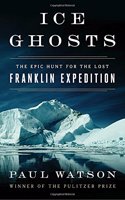 Ice Ghosts: The Epic Hunt for the Lost Franklin Expedition