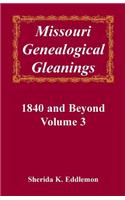 Missouri Genealogical Gleanings, 1840 and Beyond, Volume 3