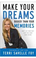 Make Your Dreams Bigger Than Your Memories: Don't Let Your Past Keep You From Your Future