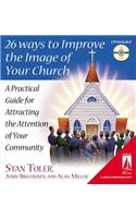 26 Ways to Improve the Image of Your Church: A Practical Guide for Attracting the Attention of Your Community