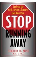 Stop Running Away: Confront the Guilt, Regret and Remorse That Haunt You