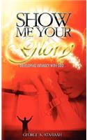 Show Me Your Glory Developing Intimacy with God