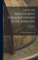 Lists of Manuscripts Formerly Owned by Dr. John Dee; With Preface and Identifications