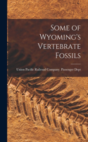 Some of Wyoming's Vertebrate Fossils