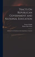 Tracts On Republican Government and National Education