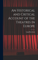 Historical and Critical Account of the Theatres in Europe