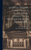 Belle Arsene, Comedie En 4 Actes, Melee D'ariettes La Musique De M. De Monsigny...