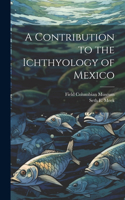 Contribution to the Ichthyology of Mexico