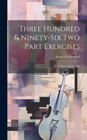 Three Hundred & Ninety-six Two Part Exercises: For Choirs And Schools