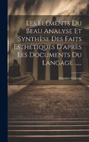 Les Éléments Du Beau Analyse Et Synthèse Des Faits Esthétiques D'après Les Documents Du Langage ......