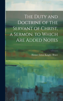 Duty and Doctrine of the Servant of Christ, a Sermon. to Which Are Added Notes