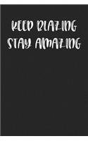 Keep Blazing Stay Amazing