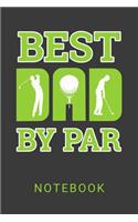 Best Dad By Par Notebook: Golf Fathers Day Gift Blank Lined Notebook Journal