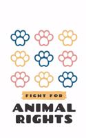 Fight For Animal Rights: Notebook / Simple Lined Writing Journal / Fitness / Training Log / Study / Thoughts / Motivation / Work / Gift / 120 Page / 6 x 9