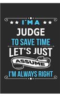 I`m a Judge To save time let´s just assume I´m always right: Blank Lined Notebook Journal Book with 110 Pages